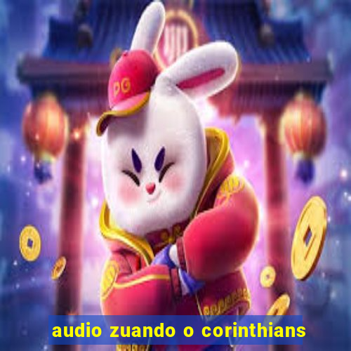 audio zuando o corinthians